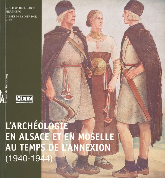 L’Archéologie en Alsace et en Moselle au temps de l’Annexion (1940-1944)
