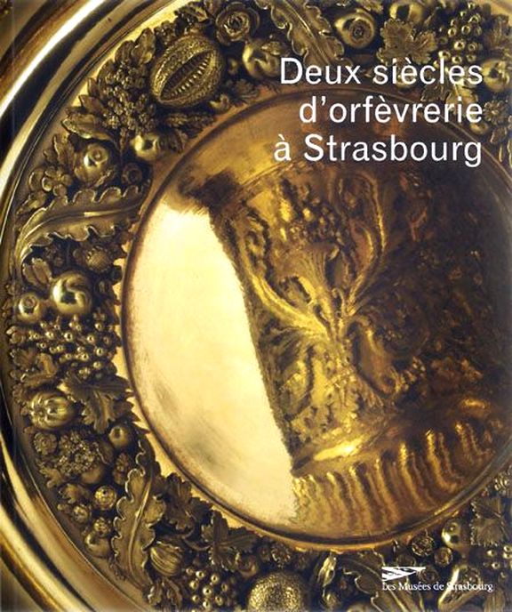 Deux siècles d'orfèvrerie à Strasbourg