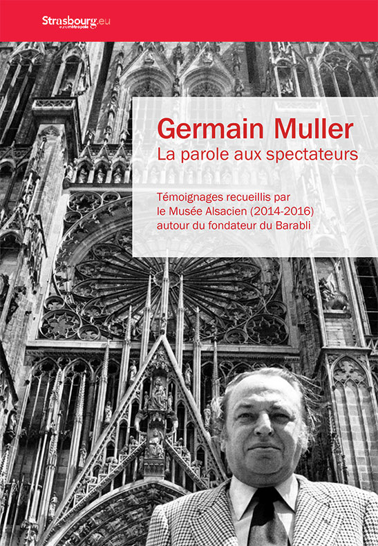 Tous les témoignages des anciens réalisés dans le cadre de l'exposition "Germain Muller" au Musée Alsacien sont regroupés dans ce livret. Musées de Strasbourg