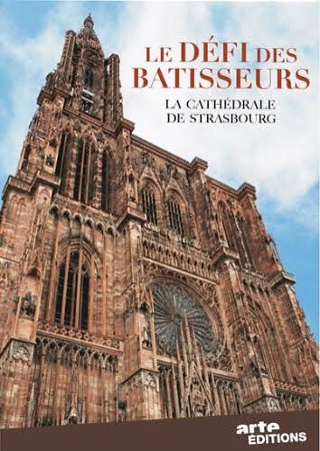 Le défi des bâtisseurs — La cathédrale de Strasbourg